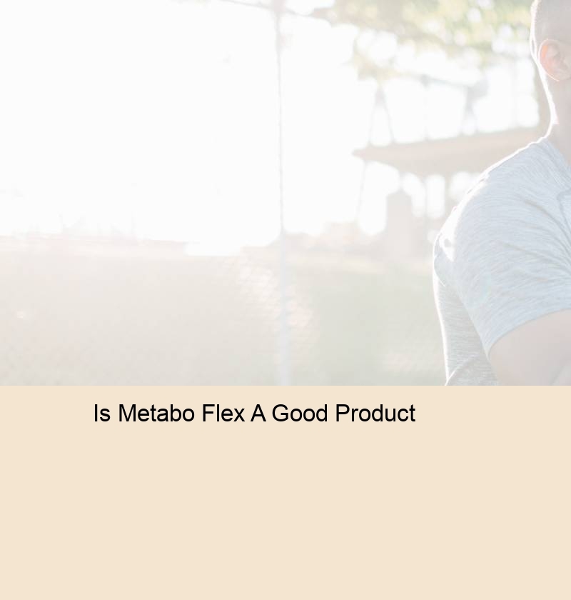 Is Metabo Flex A Good Product