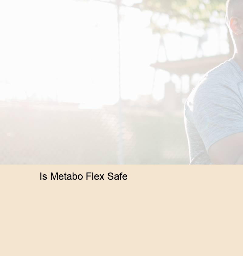 Is Metabo Flex Safe