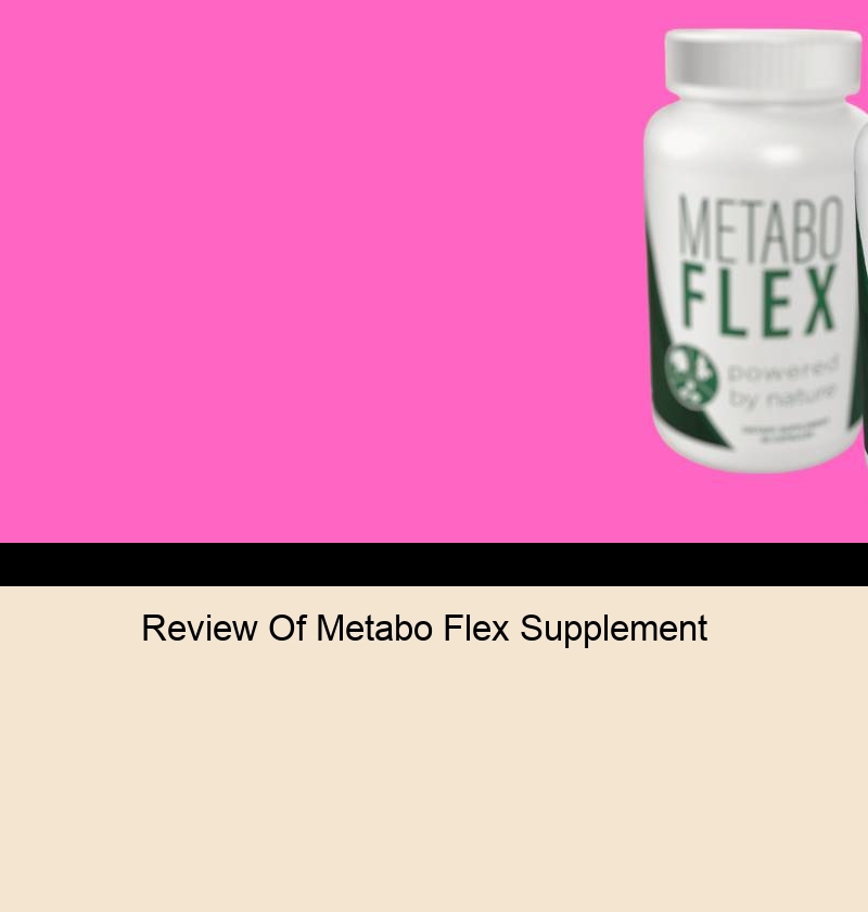 Review Of Metabo Flex Pills