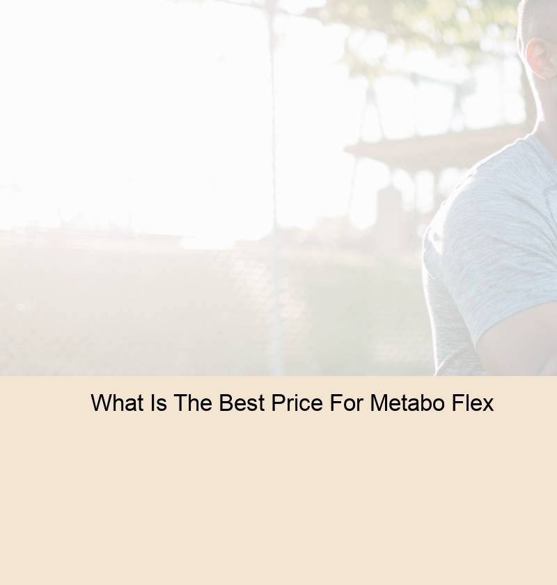 What Is The Best Price For Metabo Flex